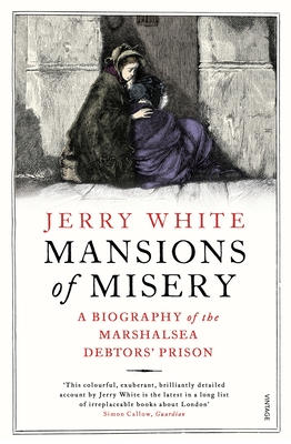 Mansions of Misery: A Biography of the Marshalsea Debtors' Prison - White, Jerry