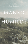 Manso Y Humilde: El Corazn de Cristo Para Los Pecadores Y Heridos