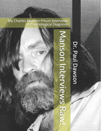 Manson Interviews Raw!: My Charles Manson Prison Interviews & Psychological Diagnosis