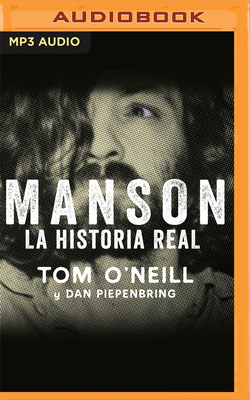 Manson (Spanish Edition): La Historia Real - O'Neill, Tom, and Piepenbring, Dan, and Mercado, Arturo (Read by)