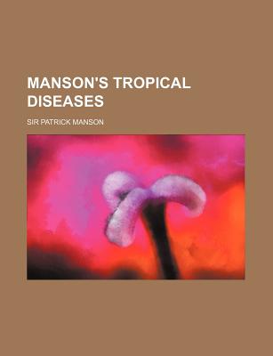 Manson's Tropical Diseases - Manson, Patrick, Sir