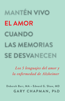Manten Vivo El Amor Cuando Las Memorias Se Desvanecen: Los 5 Lenguajes del Amor y La Enfermedad de Alzheimer - Chapman, Gary