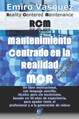 Mantenimiento Centrado en la Realidad (MCR): Reality Centered Maintenance (RCM) - Vsquez G, Emiro Jos?