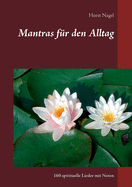 Mantras f?r den Alltag: 160 spirituelle Lieder mit Noten