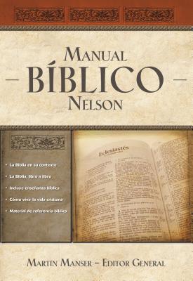 Manual Biblico Nelson: Tu Guia Completa de La Biblia - Manser, Martin H (Editor), and Thomas Nelson
