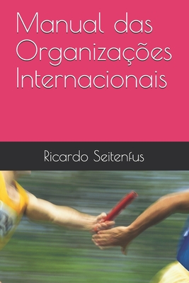 Manual das Organiza??es Internacionais - Can?ado Trindade, Ant?nio (Foreword by), and Seitenfus, Ricardo