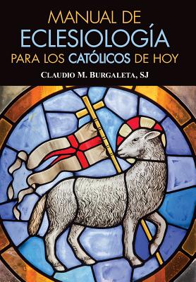 Manual de Eclesiologia Para Los Catolicos de Hoy - Burgaleta, Claudio, Sj