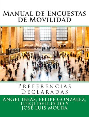 Manual de Encuestas de Movilidad: Preferencias Declaradas - Gonzalez, Felipe, and Dell'olio, Luigi, and Moura, Jose Luis