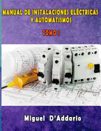 Manual de Instalaciones Electricas y Automatismos: Tomo I