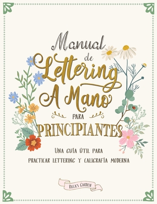 Manual de lettering a mano para principiantes: Una gu?a til para practicar lettering y caligraf?a moderna - Garden, Ricca's