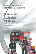 Manual de Mltiples Vctimas: Ataques terroristas, atentados y accidentes