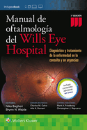 Manual de Oftalmologia del Wills Eye Hospital: Diagn?stico Y Tratamiento de la Enfermedad Ocular En La Consulta Y Urgencias