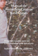 Manual de Remedios Caseros para Abejas: Remedios Caseros para las Enfermedades en la apicultura