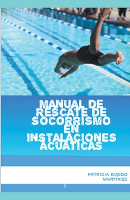 Manual de rescate de socorrismo en instalaciones acaticas - Martinez, Patricia Buedo