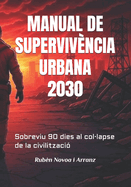 Manual de Supervivncia Urbana 2030: Sobreviu 90 dies al col-lapse de la civilitzaci
