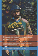 Manual de supervivencia para el menos guapo.: Una gu?a para mejorar nuestra autoestima y seguridad, as? como para encontrar pareja o superar a tu ex.