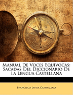 Manual de Voces Equ?vocas: Sacadas del Diccionario de la Lengua Castellana