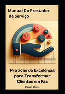 Manual do Prestador de Servios: Prticas de Excelncia para Transformar Clientes em Fs