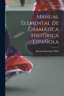 Manual Elemental de Gramtica Histrica Espaola - Pidal, Ramn Menndez