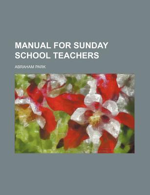 Manual for Sunday School Teachers - Park, Abraham (Creator)