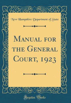 Manual for the General Court, 1923 (Classic Reprint) - State, New Hampshire Department of