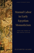 Manual Labor in Early Egyptian Monasticism: From the Third to Mid-Fifth Century