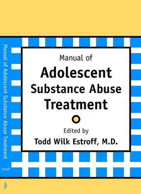 Manual of Adolescent Substance Abuse Treatment - Estroff, Todd Wilk, Dr. (Editor)