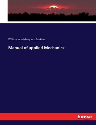 Manual of applied Mechanics - Rankine, William John Macquorn