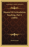 Manual of Articulation Teaching, Part 1 (1894)
