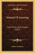 Manual Of Assaying: Gold, Silver, Lead, Copper (1902)