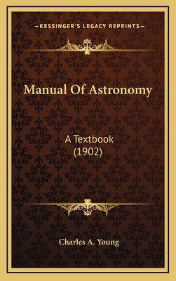 Manual of Astronomy: A Textbook (1902) - Young, Charles A