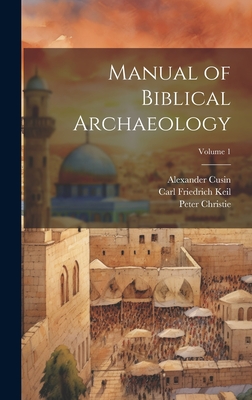 Manual of Biblical Archaeology; Volume 1 - Christie, Peter, and Keil, Carl Friedrich, and Cusin, Alexander