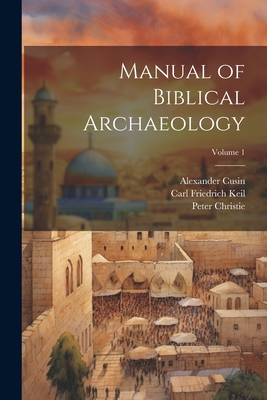 Manual of Biblical Archaeology; Volume 1 - Christie, Peter, and Keil, Carl Friedrich, and Cusin, Alexander