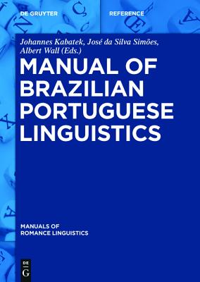 Manual of Brazilian Portuguese Linguistics - Kabatek, Johannes (Editor), and Wall, Albert (Editor)