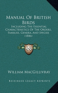 Manual Of British Birds: Including The Essential Characteristics Of The Orders, Families, Genera, And Species (1846)