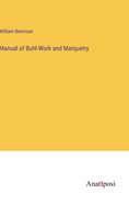 Manual of Buhl-Work and Marquetry