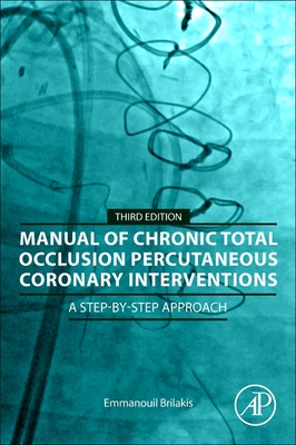 Manual of Chronic Total Occlusion Percutaneous Coronary Interventions: A Step-By-Step Approach - Brilakis, Emmanouil, MD, PhD, Facc