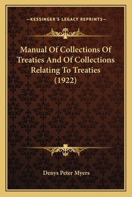 Manual Of Collections Of Treaties And Of Collections Relating To Treaties (1922) - Myers, Denys Peter