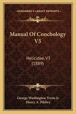 Manual of Conchology V5: Helicidae, V3 (1889) - Tryon, George Washington, Jr., and Pilsbry, Henry A