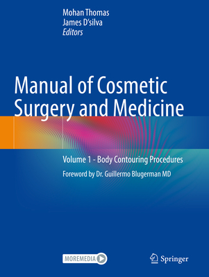 Manual of Cosmetic Surgery and Medicine: Volume 1 - Body Contouring Procedures - Thomas, Mohan (Editor), and D'silva, James (Editor)