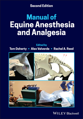 Manual of Equine Anesthesia and Analgesia - Doherty, Tom (Editor), and Valverde, Alexander (Editor), and Reed, Rachel A. (Editor)