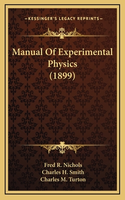 Manual of Experimental Physics (1899) - Nichols, Fred R, and Smith, Charles H, and Turton, Charles M