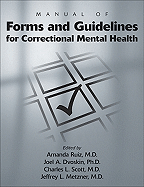 Manual of Forms and Guidelines for Correctional Mental Health - Ruiz, Amanda, Dr. (Editor), and Dvoskin, Joel A (Editor), and Scott, Charles L, Dr. (Editor)