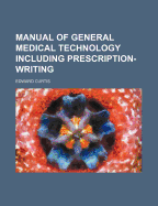 Manual of General Medical Technology Including Prescription-Writing