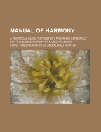 Manual of Harmony: A Practical Guide to Its Study Prepared Especially for the Conservatory of Music at Leipzig (Classic Reprint)