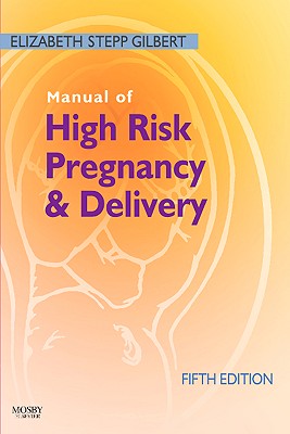 Manual of High Risk Pregnancy and Delivery - Gilbert, Elizabeth S