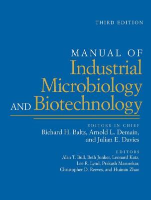 Manual of Industrial Microbiology and Biotechnology - Baltz, Richard H (Editor), and Demain, Arnold L (Editor), and Davies, Julian E (Editor)