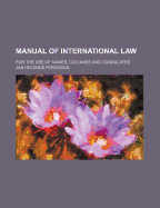 Manual of International Law (Volume 1 ); For the Use of Navies, Colonies and Consulates - Ferguson, Jan Helenus
