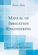 Manual of Irrigation Engineering (Classic Reprint)