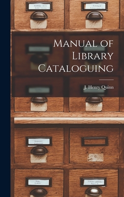 Manual of Library Cataloguing - Quinn, J Henry (Creator)